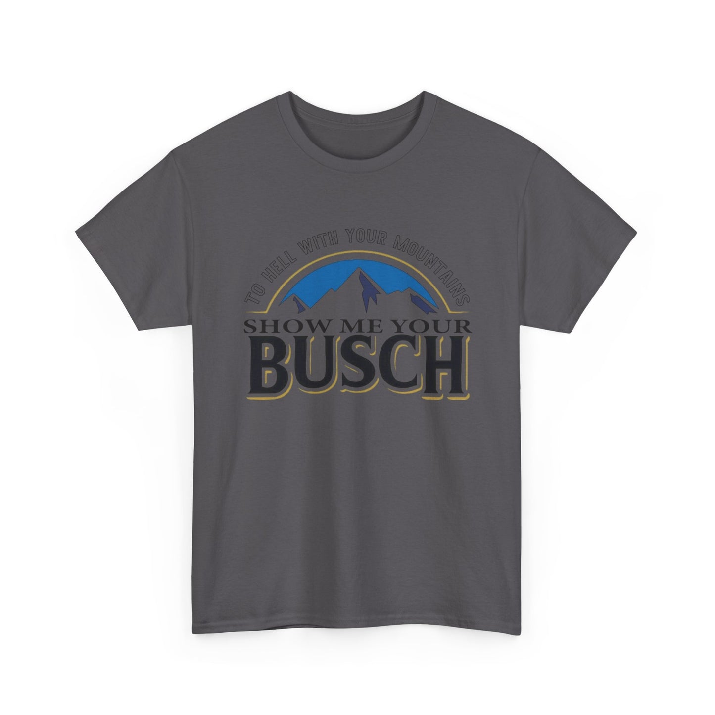Show Me Your Busch Beer Funny Graphic T Shirt NEW ADULT Tee