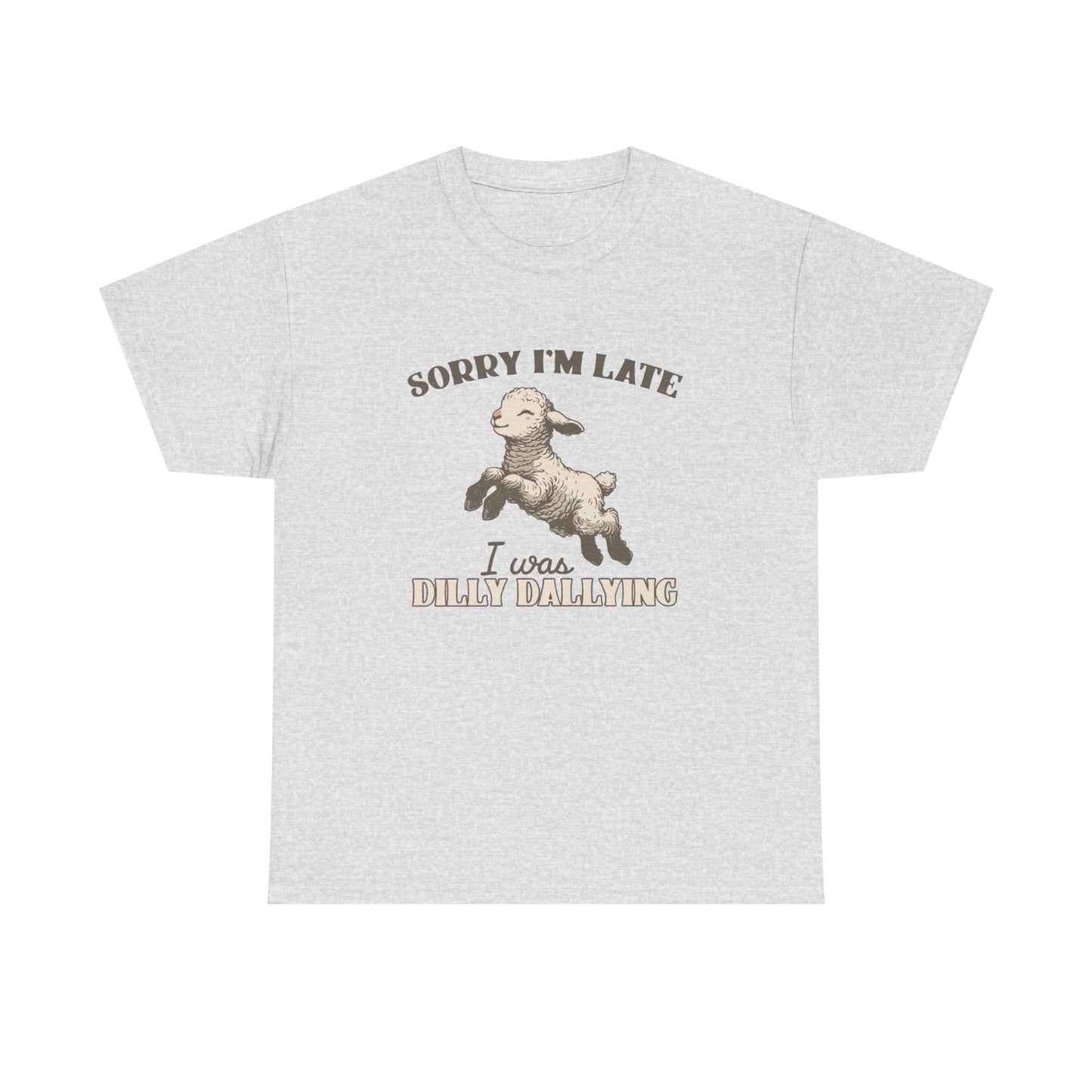Sorry I'm Late I Was Dilly Dallying Funny Graphic T Shirt Unisex Heavy Cotton