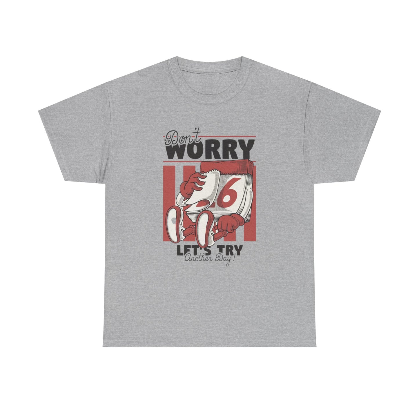 Don't Worry Lets Try Another Day Graphic T Shirt Unisex Heavy Cotton Tee