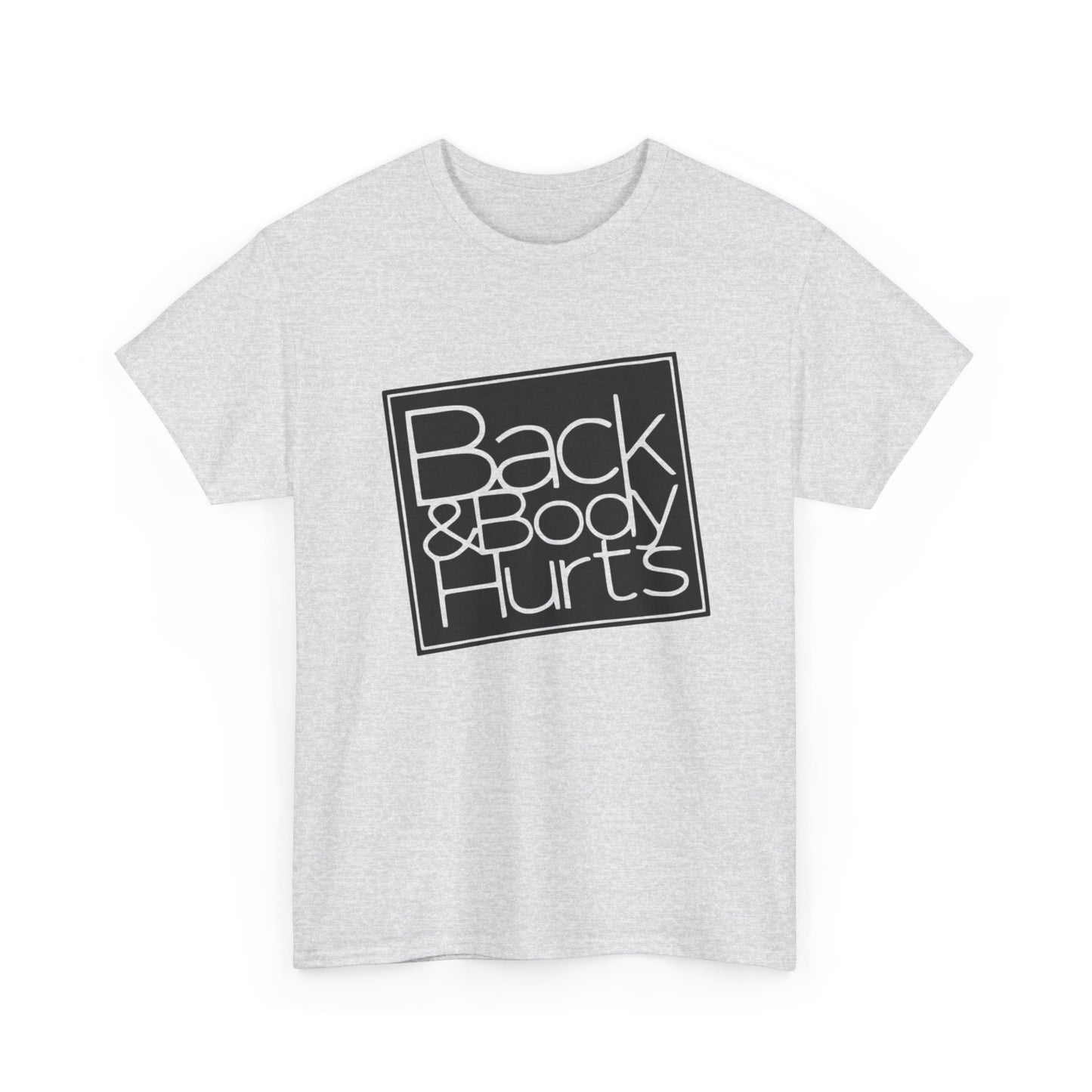Back And Body Hurts Funny Graphic T-Shirt Gift NEW Unisex Heavy Cotton Tee