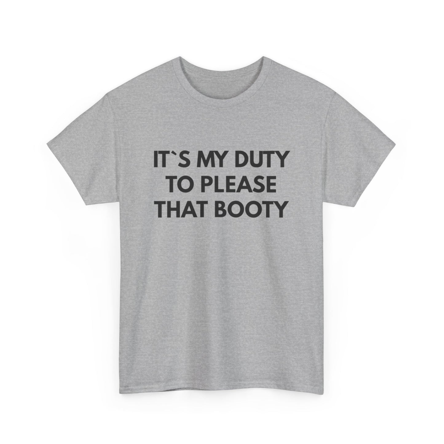 It's My Duty To Please That Booty Sex Jokes Graphic T Shirt S-5XL NEW Cotton Tee