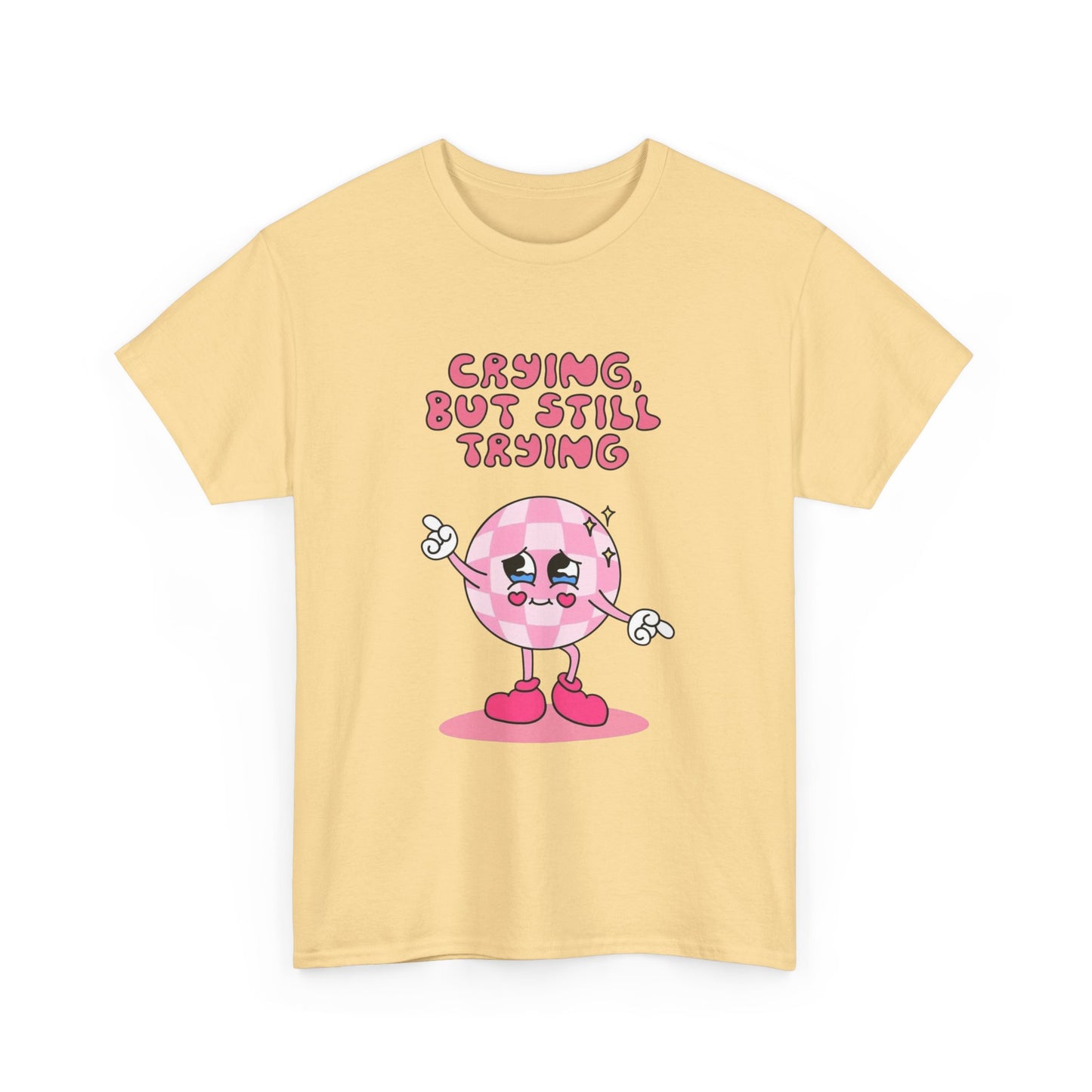 Crying But Still Trying Graphic T Shirt NEW ADULT Unisex Heavy Cotton Tee