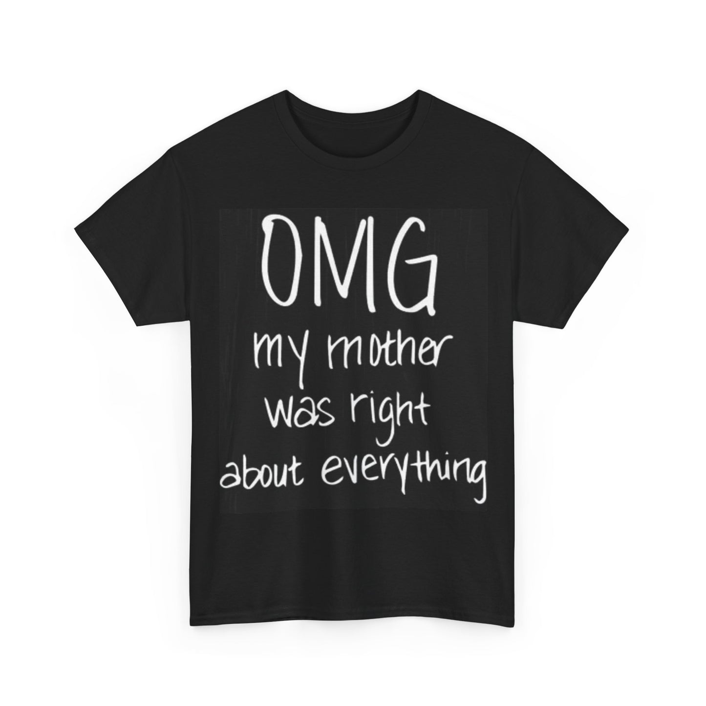 My Mother Was Right Shirt Funny Gift Jokes Humor Unisex Heavy Cotton Tee