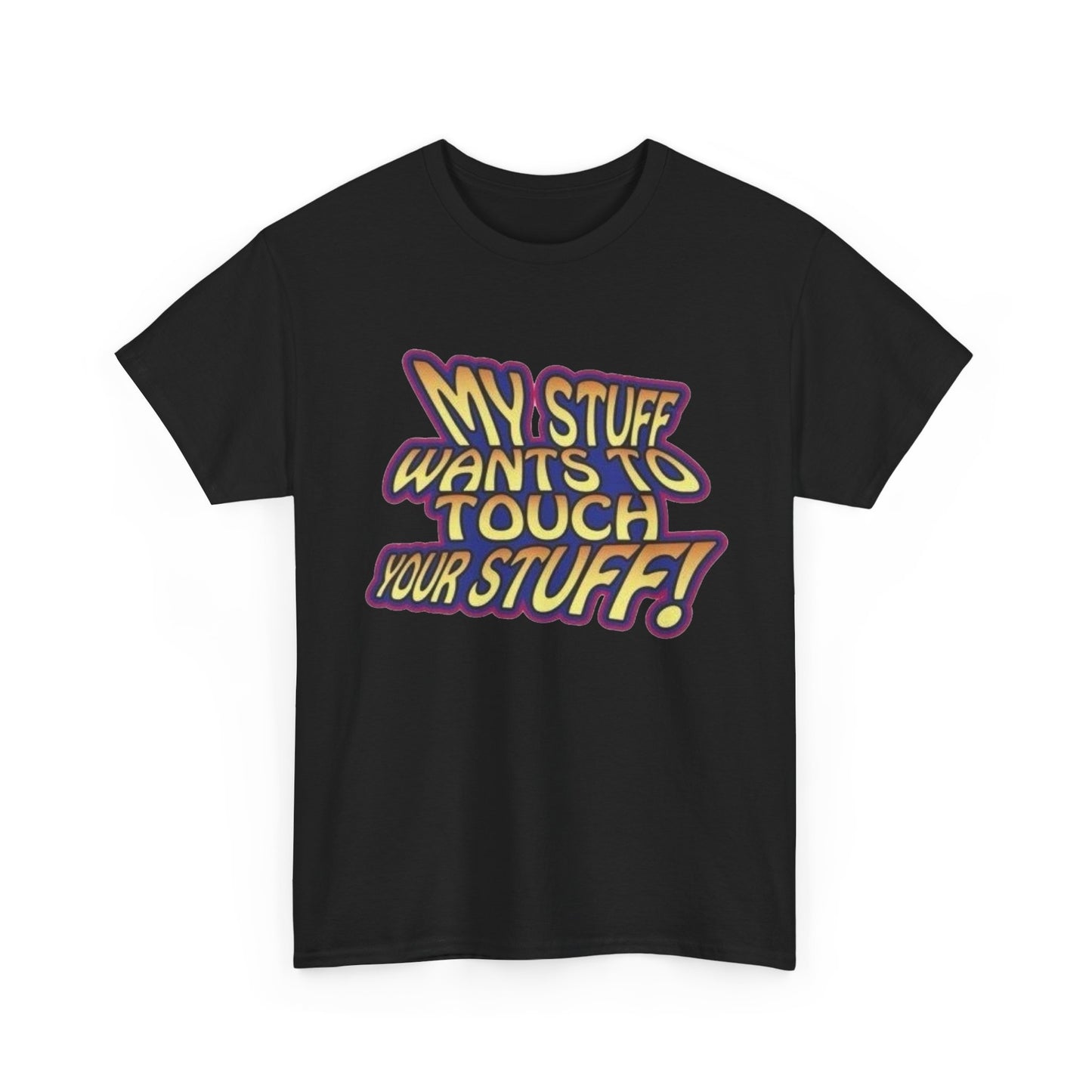 My Stuff Wants To Touch Your Stuff Sex Jokes Graphic T Shirt NEW ADULT