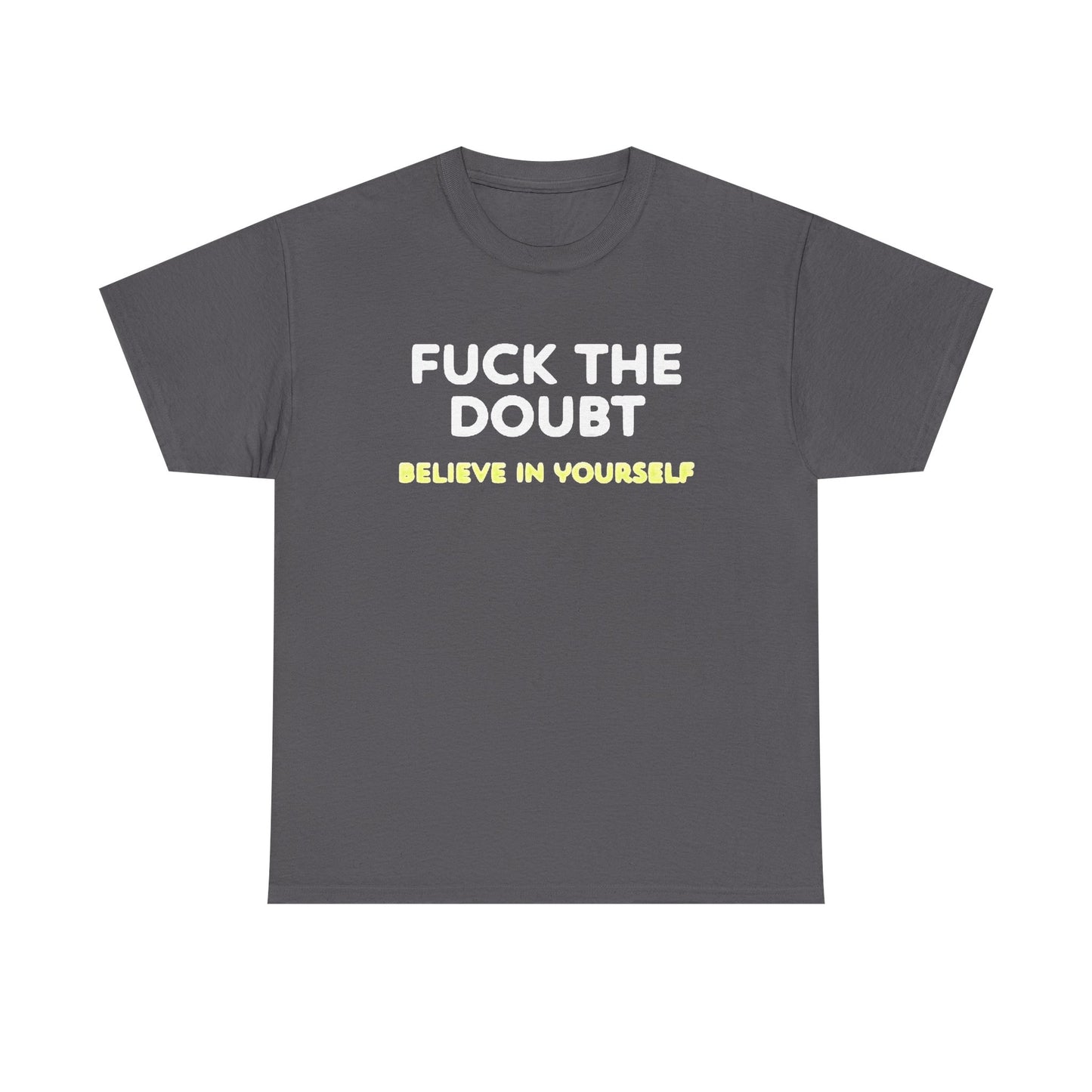 Forget The Doubt Graphic T Shirt Funny Motivation Unisex Heavy Cotton Tee