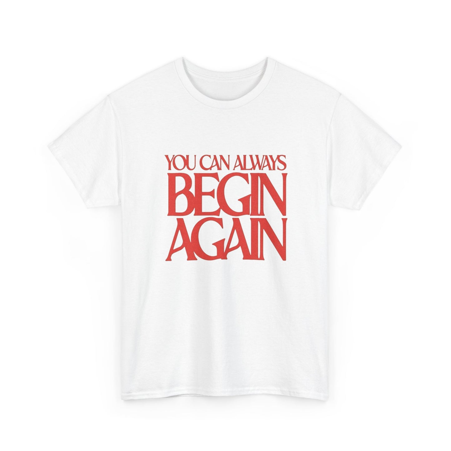 You Can Always Begin Again Graphic T Shirt NEW Adult Cotton
