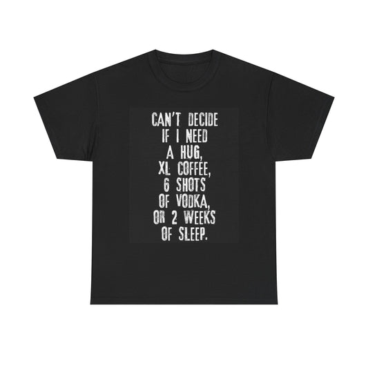 Cant Decide Graphic T Shirt funny Vodka Coffee Sleep Unisex Heavy Cotton Tee