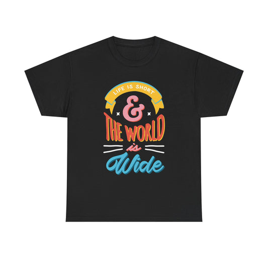 Life Is Short And The World Is Wide Graphic T Shirt Unisex Heavy Cotton Tee