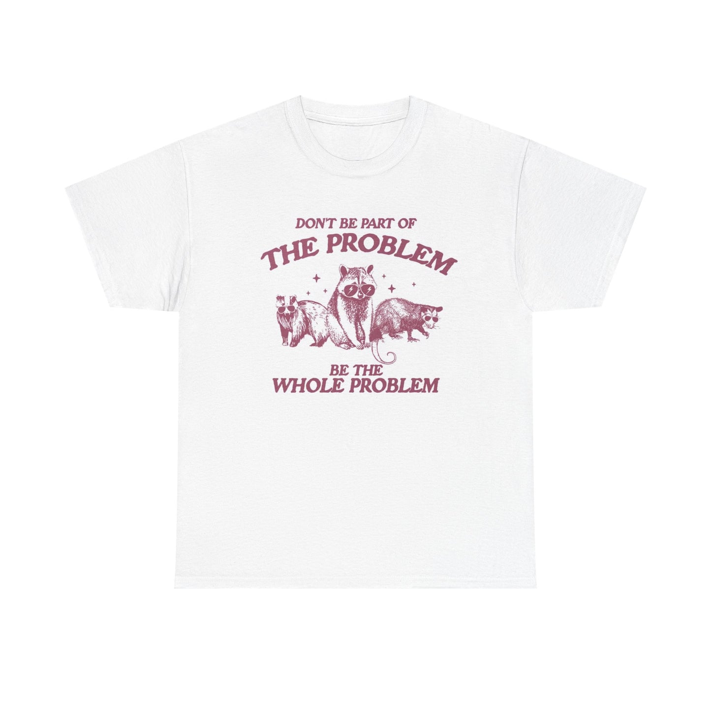 Part Of The Problem Graphic T Shirt Funny Jokes Unisex Heavy Cotton Tee