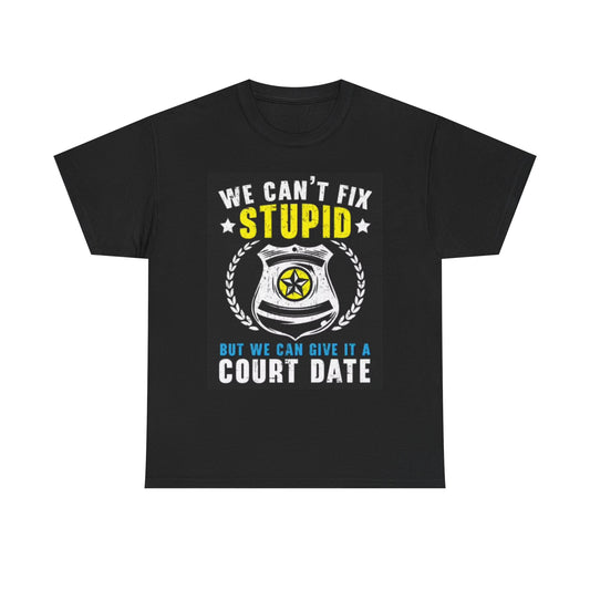 Cant Fix Stupid Funny graphic T Shirt Police Officer Unisex Heavy Cotton Tee