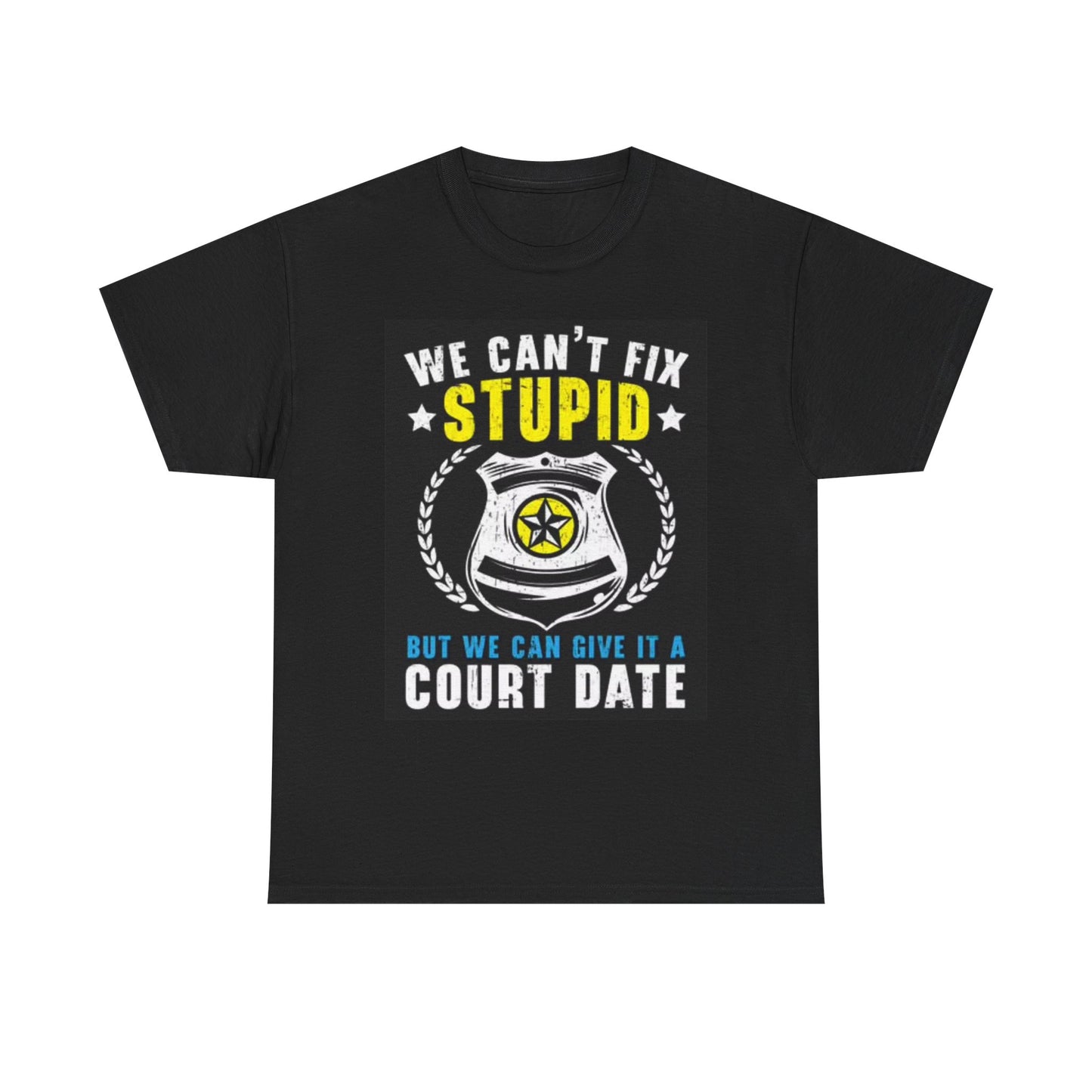 Cant Fix Stupid Funny graphic T Shirt Police Officer Unisex Heavy Cotton Tee