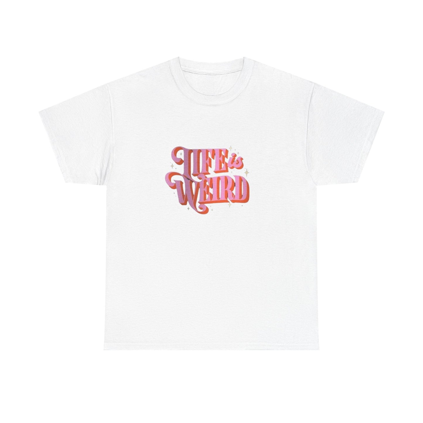 Life Is Weird Graphic T Shirt NEW ADULT Heavy Cotton Tee