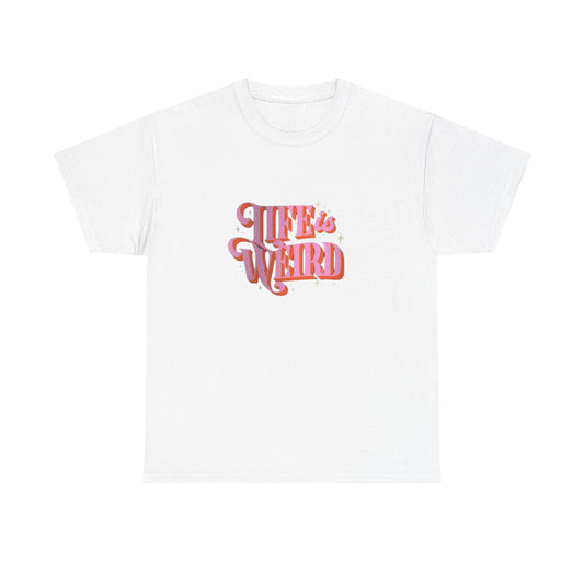 Life Is Weird Graphic T Shirt NEW ADULT Heavy Cotton Tee