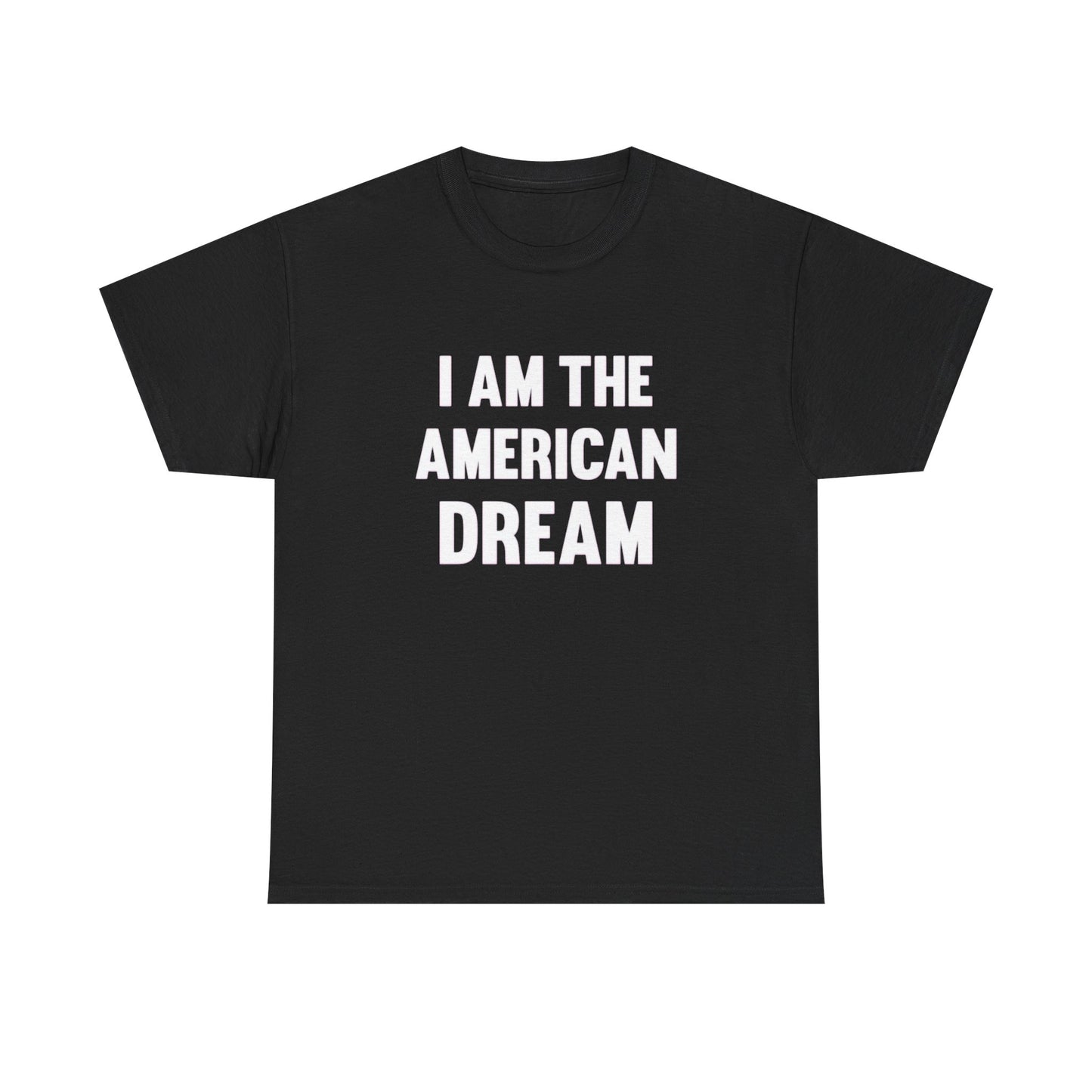 I Am The American Dream Graphic T Shirt Unisex Heavy Cotton Tee Gift New