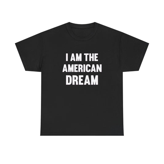 I Am The American Dream Graphic T Shirt Unisex Heavy Cotton Tee Gift New