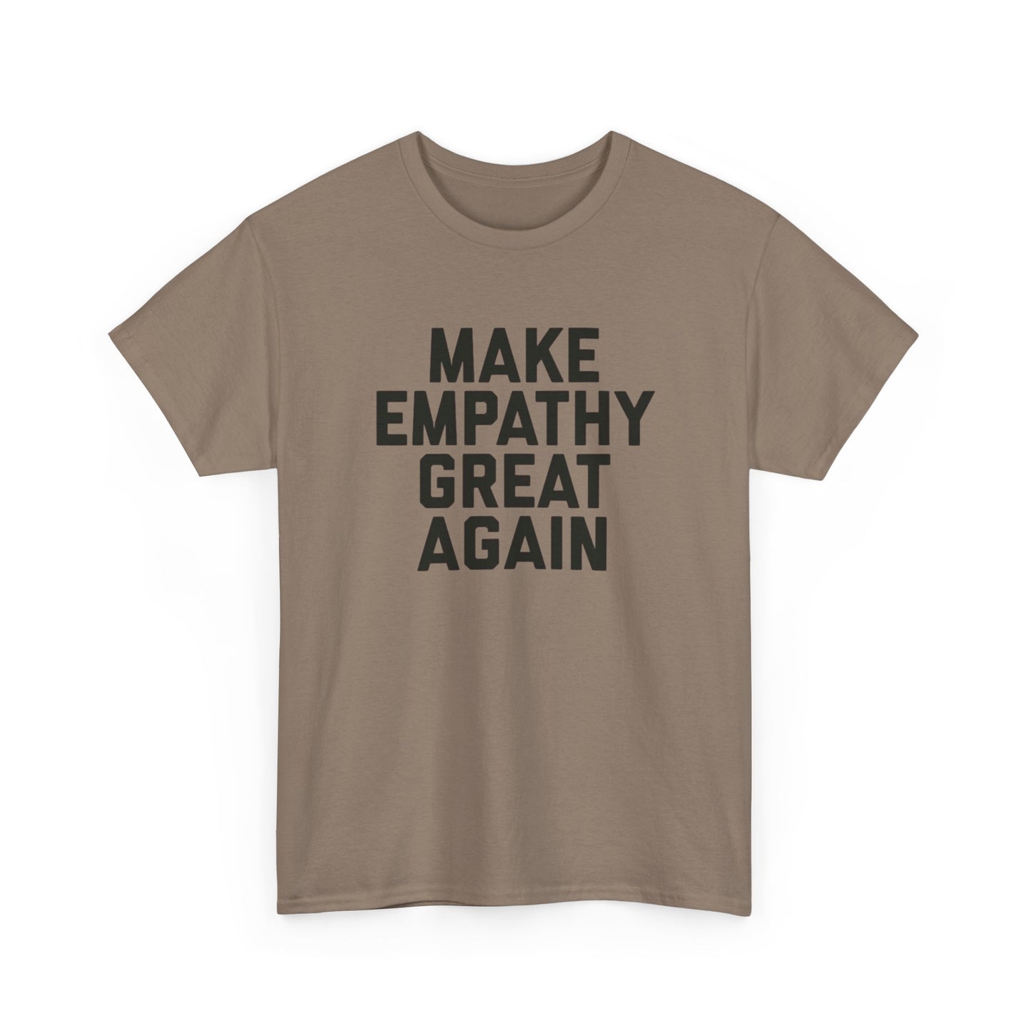 Make Empathy Great Again Graphic T Shirt Heavy Cotton Tee NEW Gift