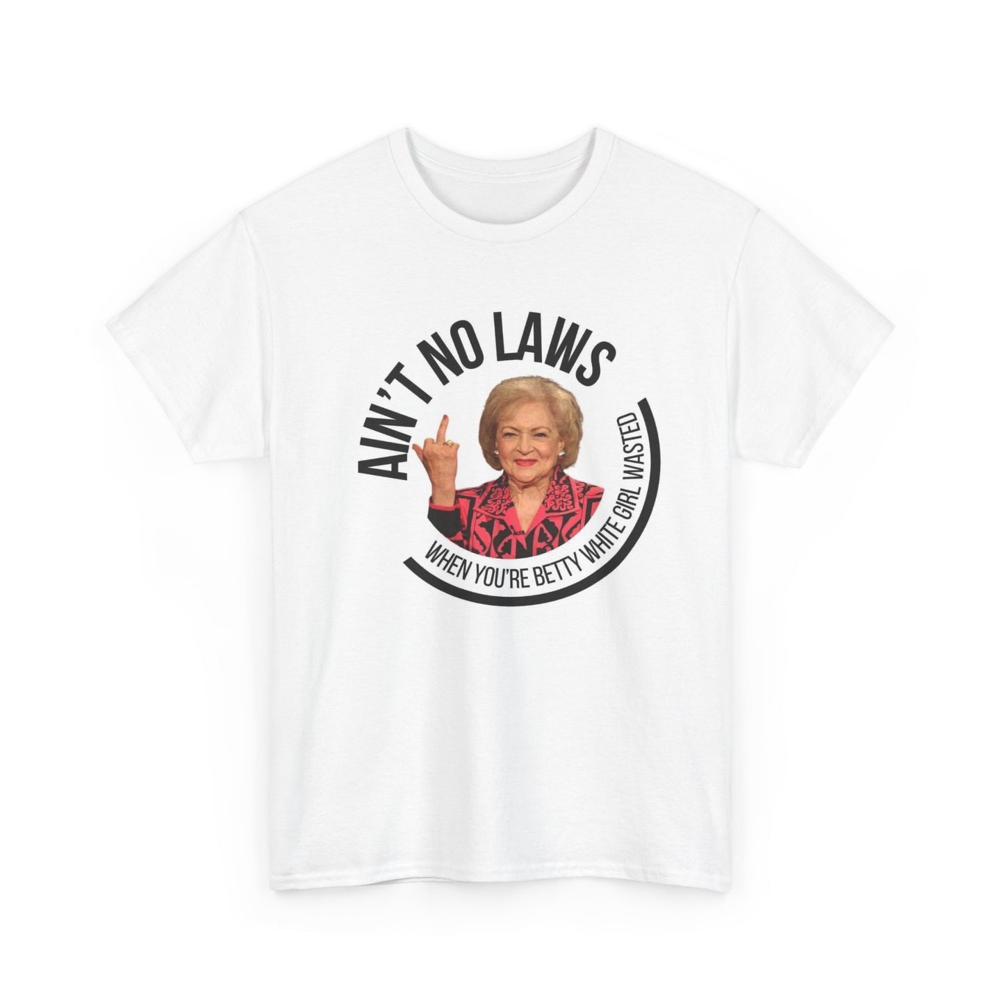 Betty White Girl Wasted Funny Graphic T Shirt Ain't No Laws Unisex White Claw