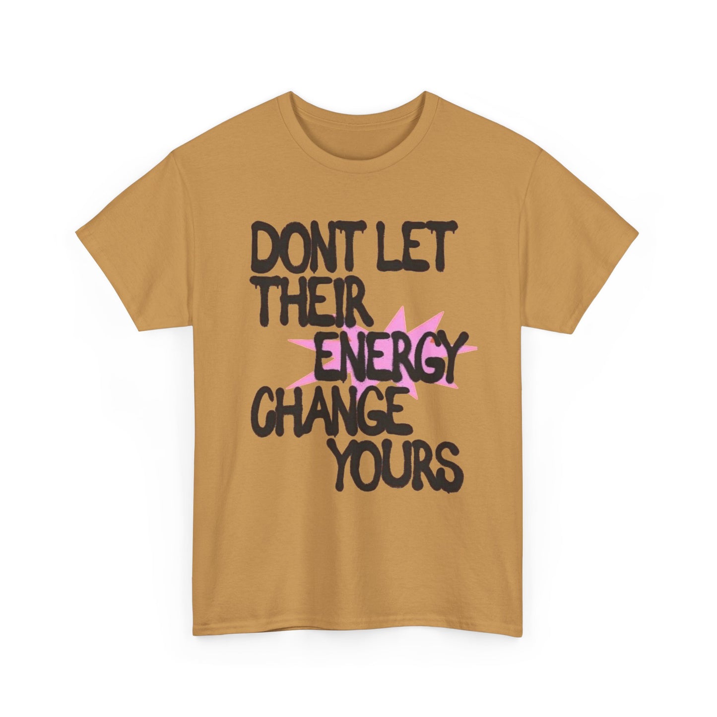 Don't Let There Energy Change Yours Graphic T Shirt NEW Unisex Heavy Cotton Tee