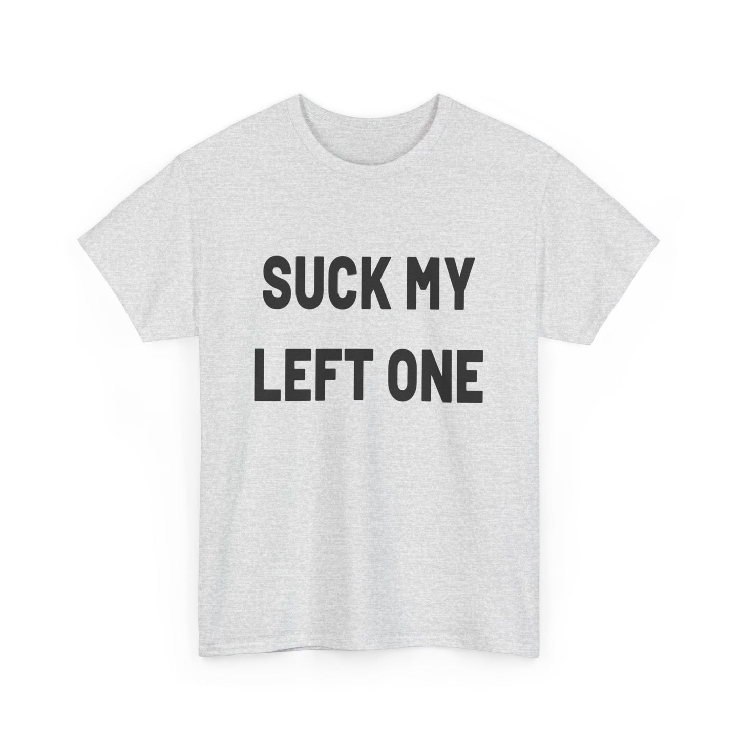 Suck My Left One Funny Sex Jokes Graphic T Shirt Heavy Cotton Tee