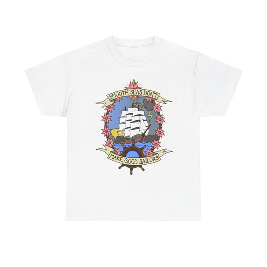Smooth Seas Don't Make Good Sailors Graphic T Shirt Heavy Cotton Tee
