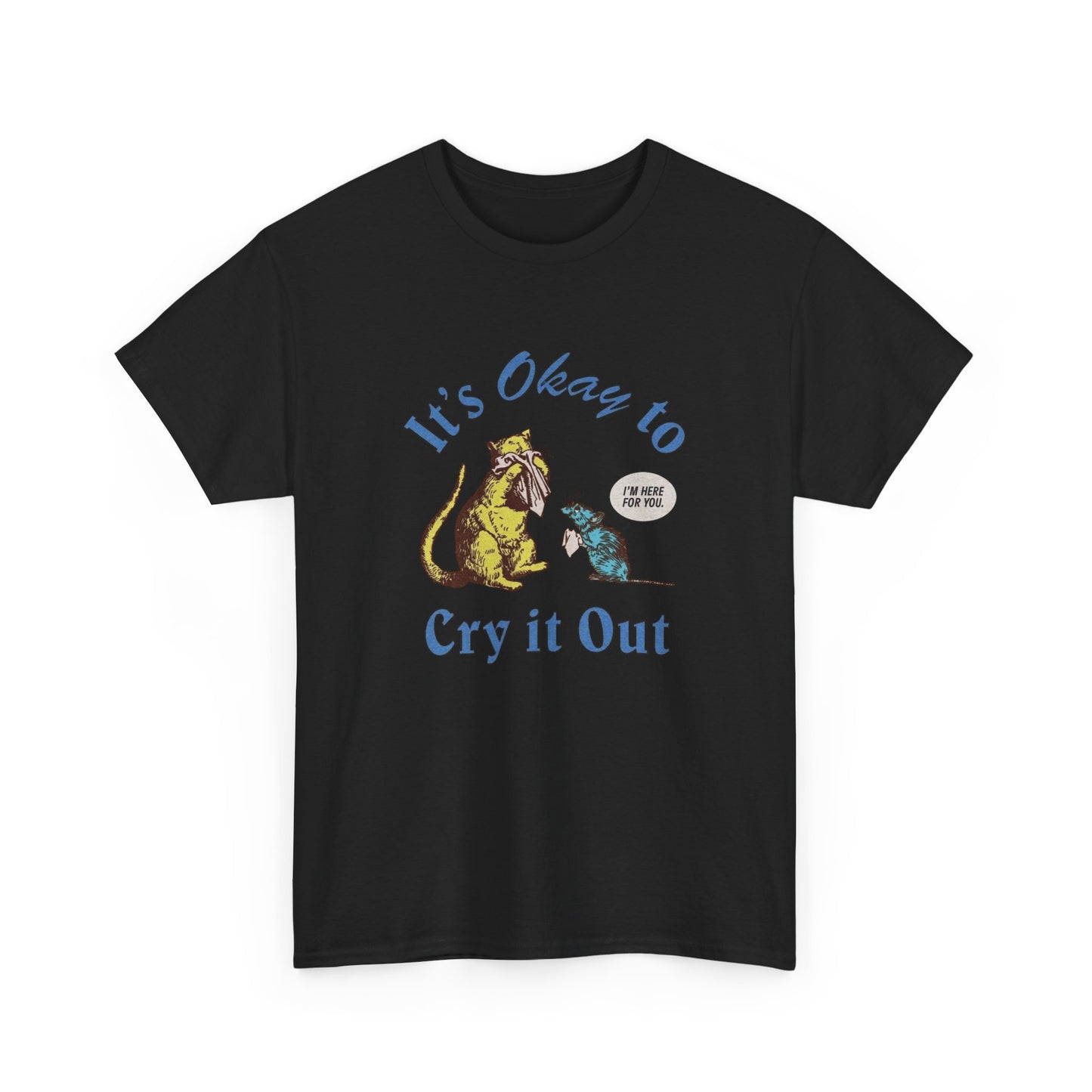 Its Ok To Cry It Out T Shirt Unisex Heavy Cotton Tee