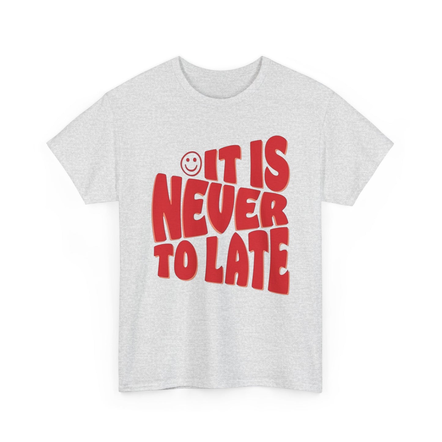 It Is Never To Late Graphic T Shirt Unisex Cotton Tee - New Gift - Tee