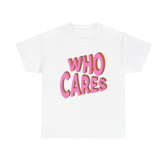 Who Cares Graphic T Shirt Unisex Cotton Tee - New Gift - Tee
