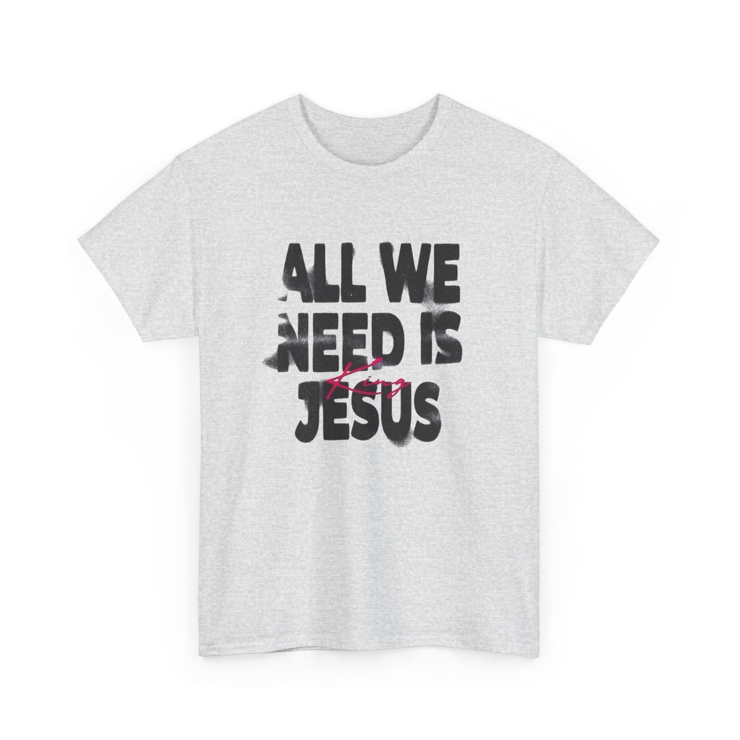 All We Need Is Jesus Graphic T Shirt Heavy Cotton Tee NEW Gift