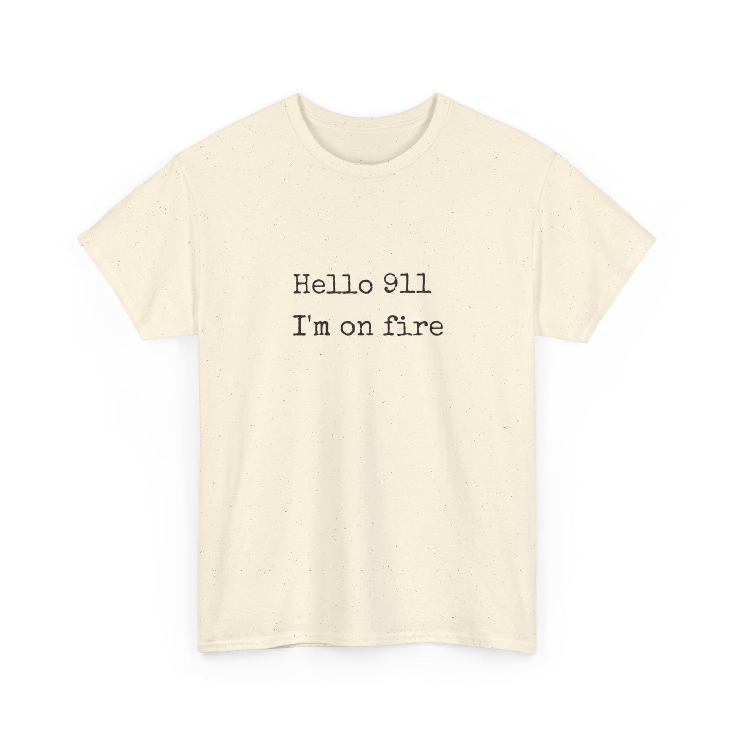 Hello 911 Im On Fire Funny Graphic T Shirt NEW Unisex Heavy Cotton Tee