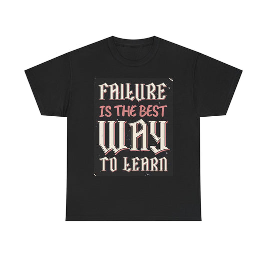 Failure Is The Best Way To Learn Graphic T Shirt Unisex Heavy Cotton Tee