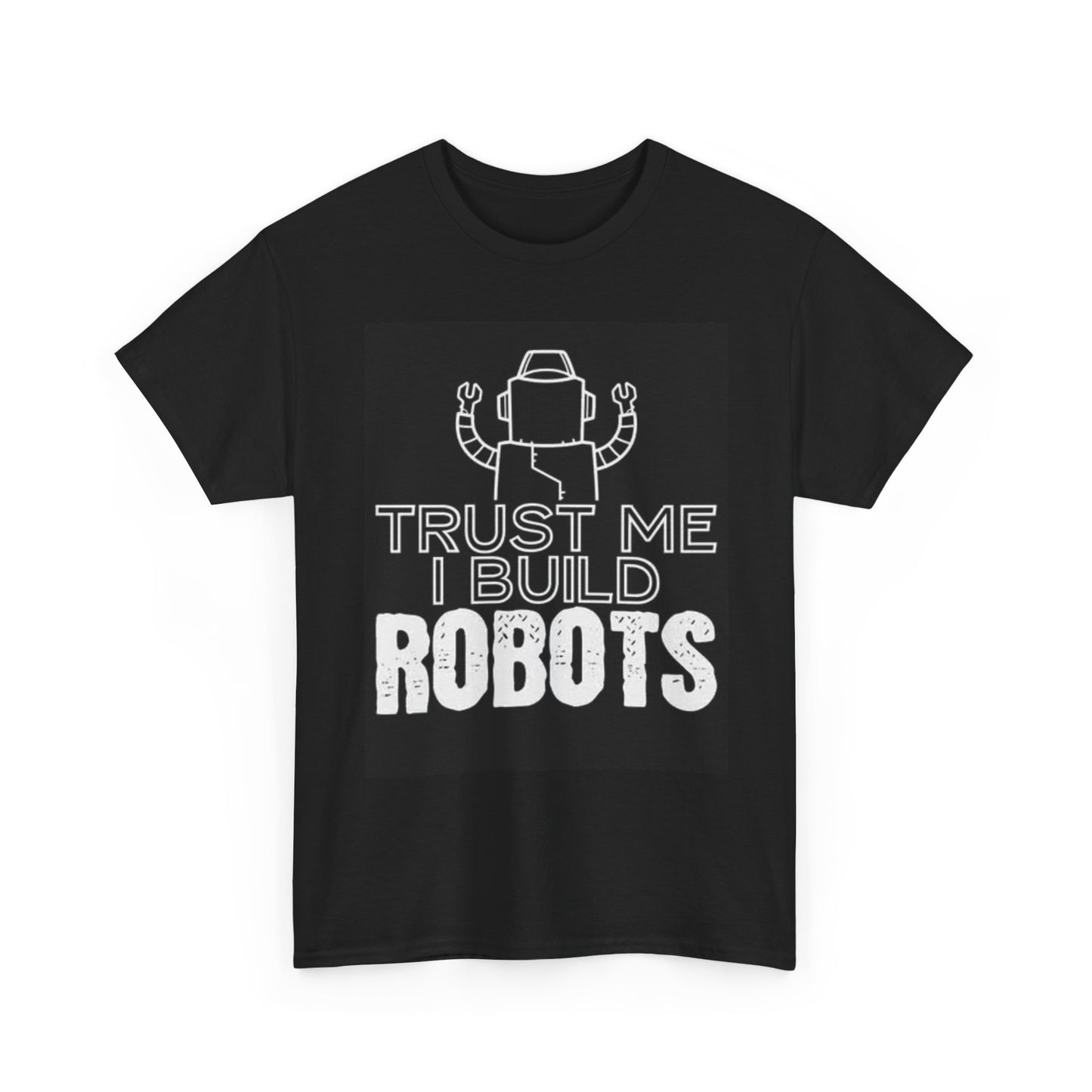 Trust Me I Build Robots T Shirt Funny Graphic Unisex Heavy Cotton Tee