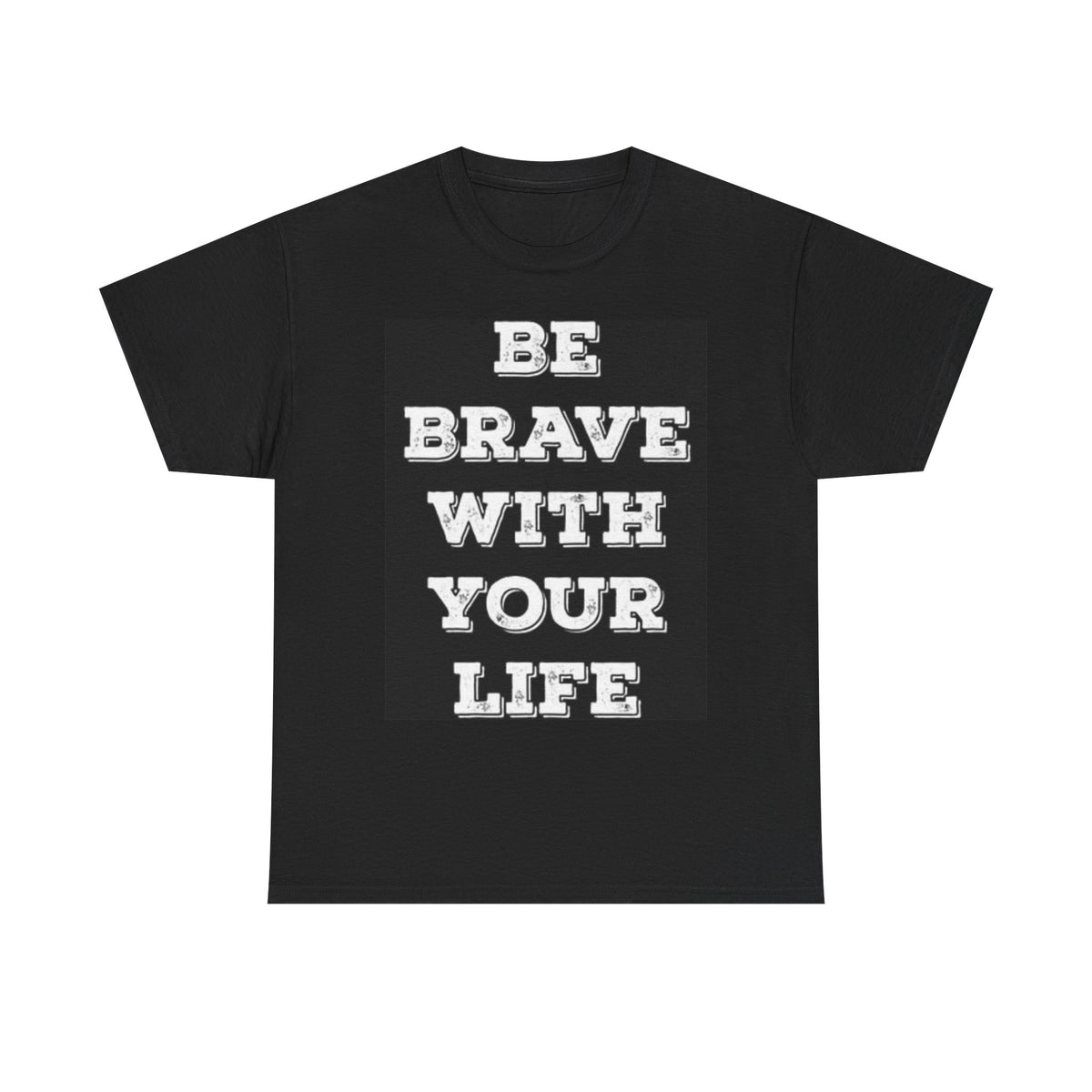 Be Brave With Life Graphic T Shirt Motivation Health Unisex Heavy Cotton Tee