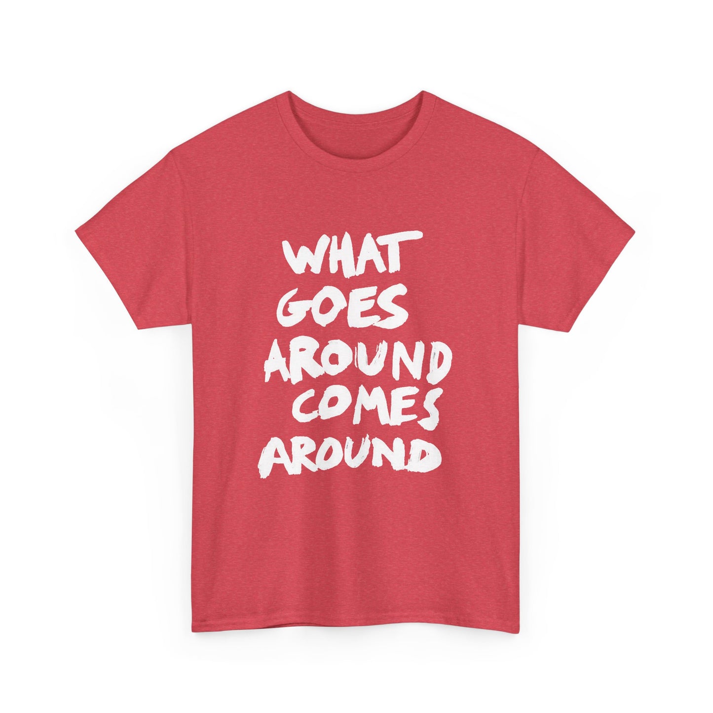 What Goes Around Comes Around Graphic T Shirt NEW Unisex Heavy Cotton Tee