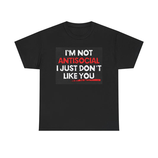 Im Not Anti Social Graphic T Shirt Funny Jokes Vintage Unisex Heavy Cotton Tee