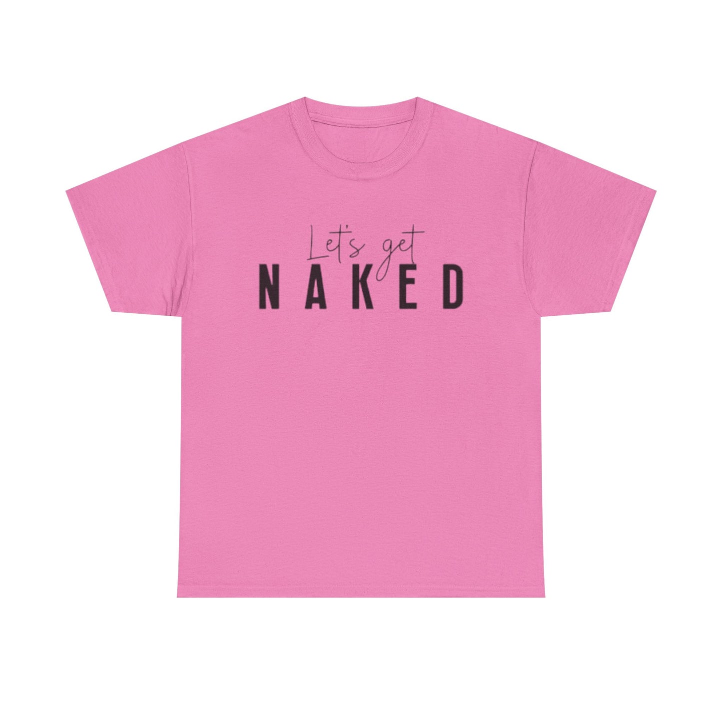 Lets Get Naked Graphic T Shirt Funny Joke Sex Sexy Time Unisex Heavy Cotton Tee