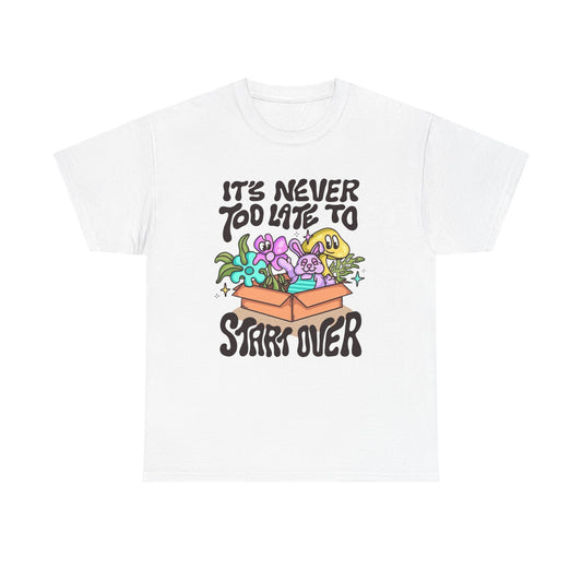 Its Never To Late To Start Over Graphic T Shirt Unisex Heavy Cotton Tee