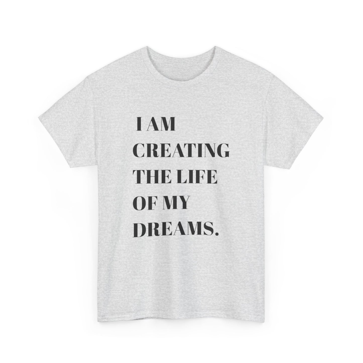 Creating The Life Of My Dreams Graphic T Shirt NEW ADULT Heavy Cotton Tee