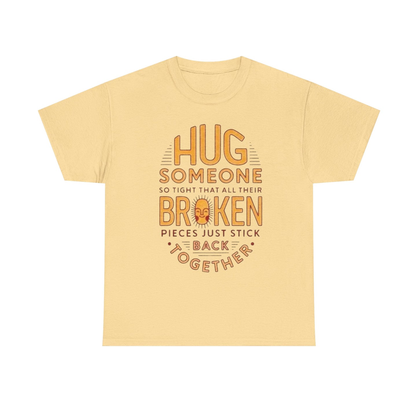 Hug Someone Broken Graphic T Shirt NEW ADULT Unisex Heavy Cotton Tee