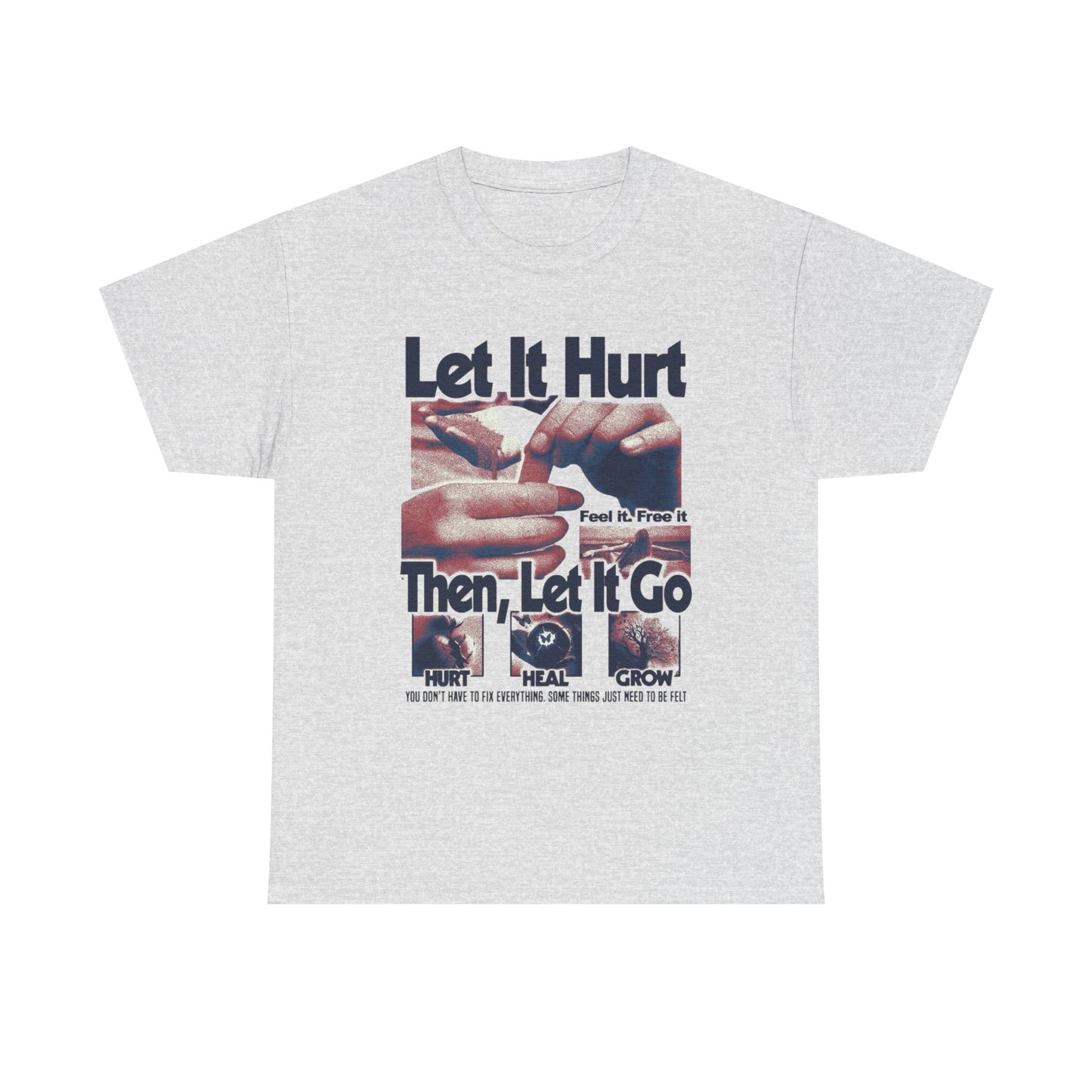 Let It Hurt Then Let It Go Graphic T Shirt NEW Adult Unisex Heavy Cotton Tee