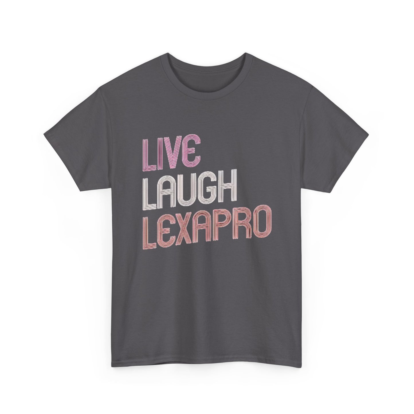 Live Laugh Lexapro Funny Graphic T Shirt Anxiety Depression Unisex Heavy Cotton