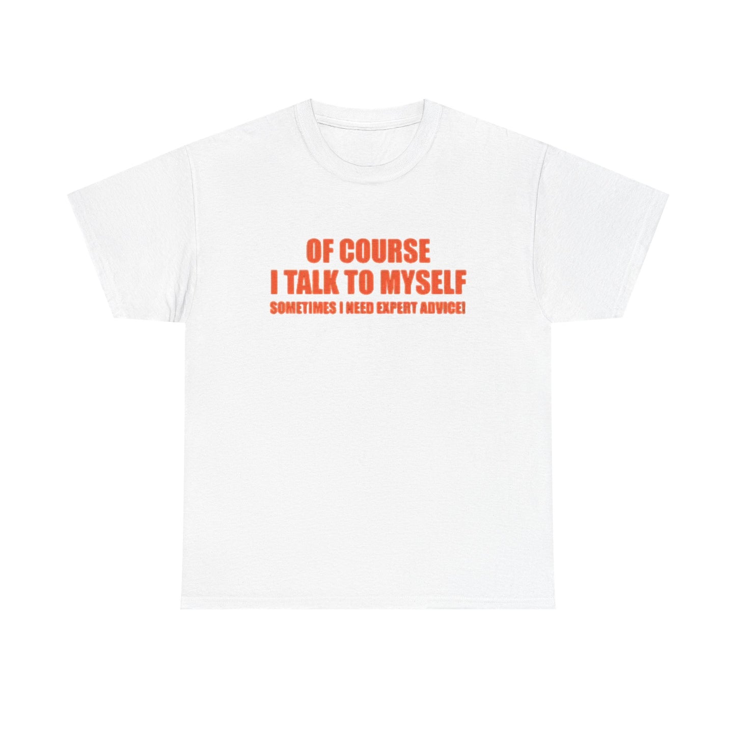 Of Course I Talk To Myself Funny Graphic T Shirt Unisex Heavy Cotton Tee