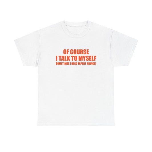 Of Course I Talk To Myself Funny Graphic T Shirt Unisex Heavy Cotton Tee