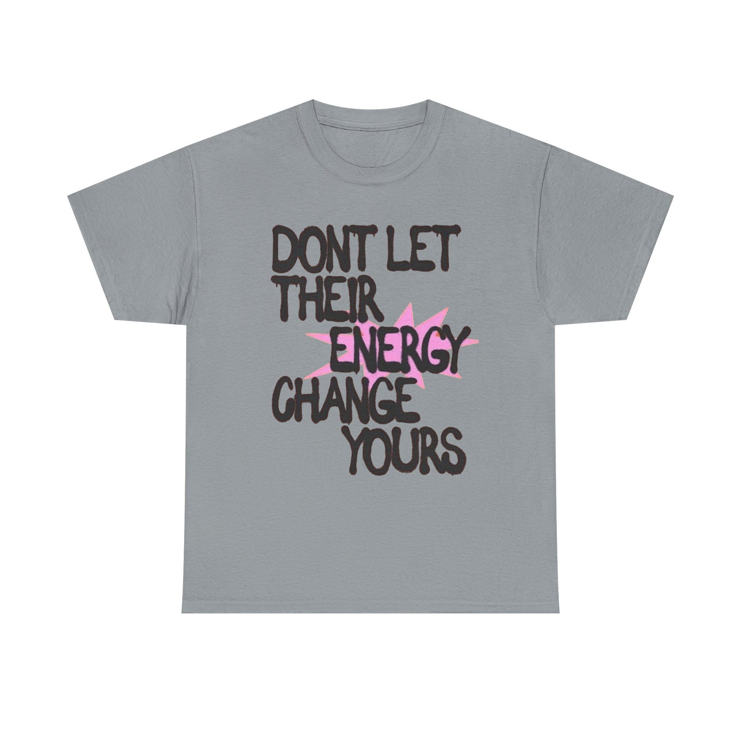 Don't Let There Energy Change Yours Graphic T Shirt NEW Unisex Heavy Cotton Tee