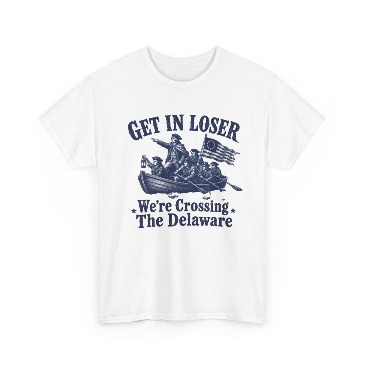 Get in Loser Were Crossing The Delaware Graphic T Shirt Men's Heavy Cotton Tee