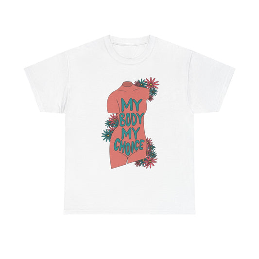 My Body My Choice Graphic T Shirt Unisex Heavy Cotton Tee GIFT