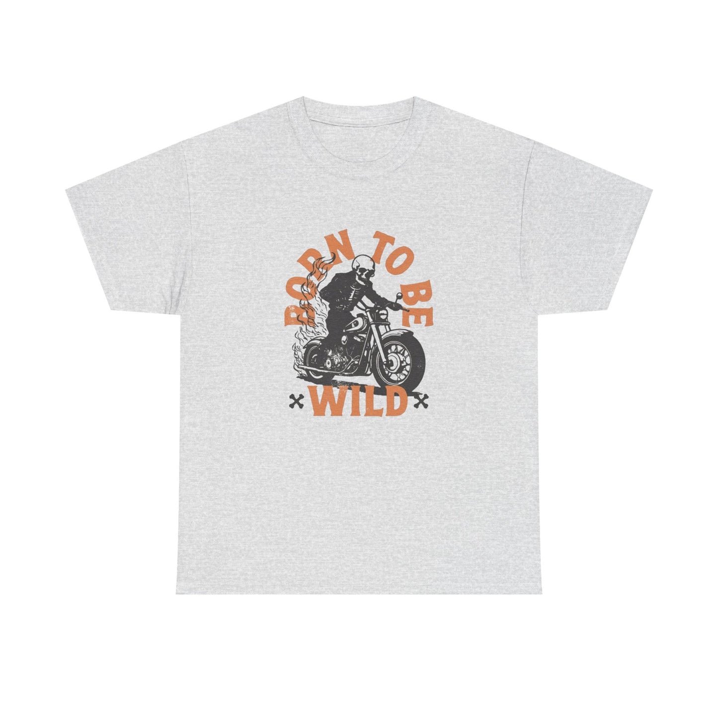 Born To Be Wild T Shirt Unisex Heavy Cotton Tee