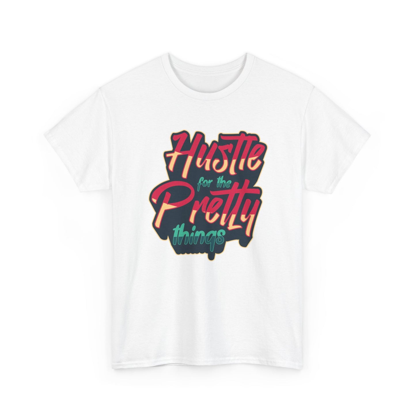 Hustle For The Pretty Things T Shirt Unisex Heavy Cotton Tee