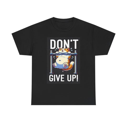 Don't Give Up T Shirt Unisex Heavy Cotton Tee
