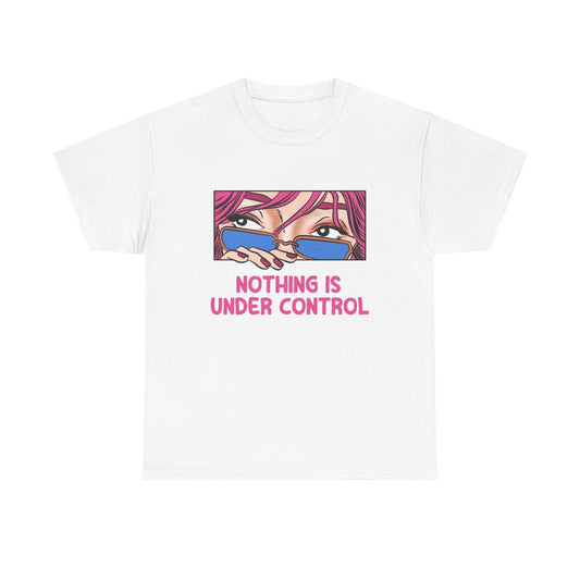 Nothing Is Under Control Graphic T-Shirt Comfy Cotton Tee Brand NEW