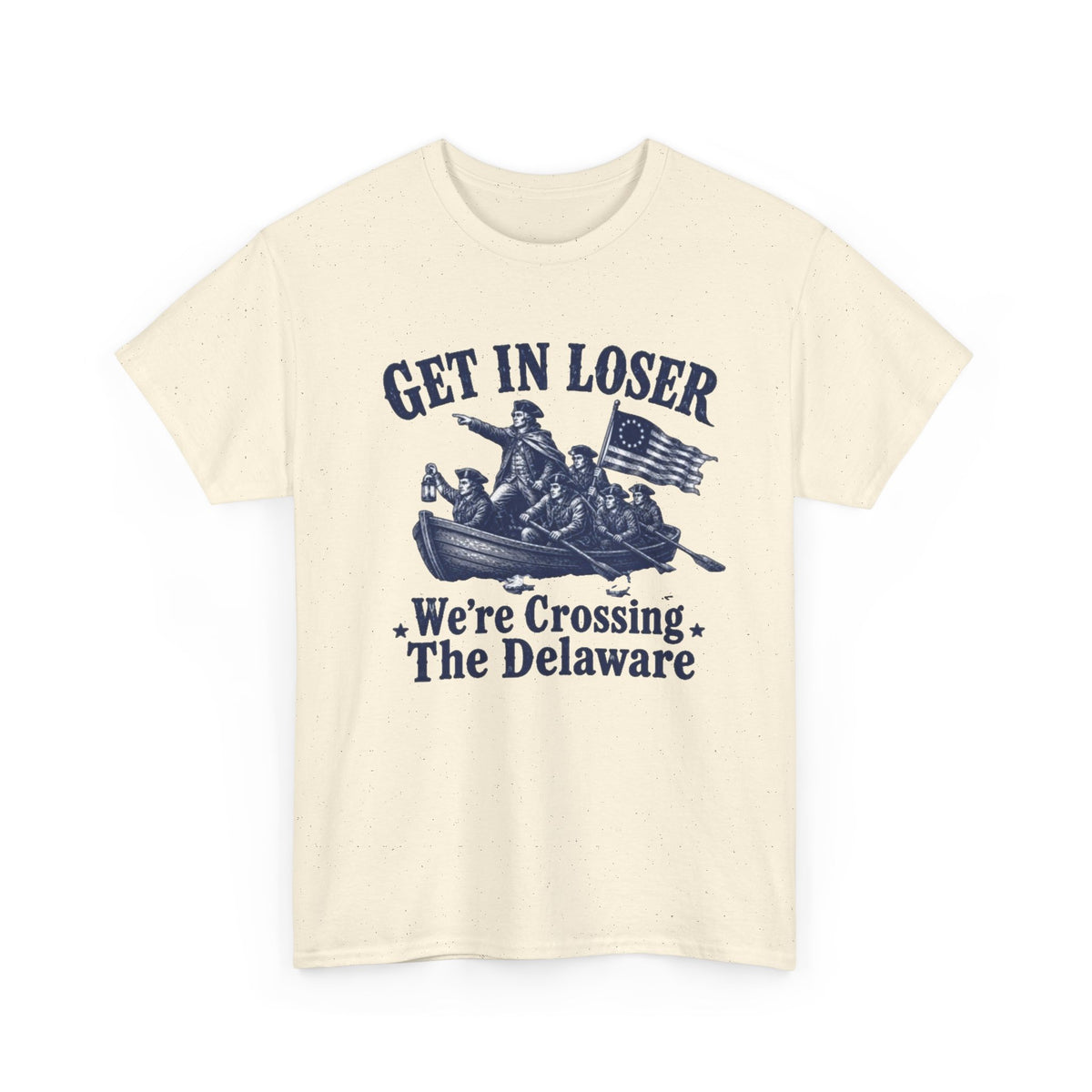 Get in Loser Were Crossing The Delaware Graphic T Shirt Men's Heavy Cotton Tee